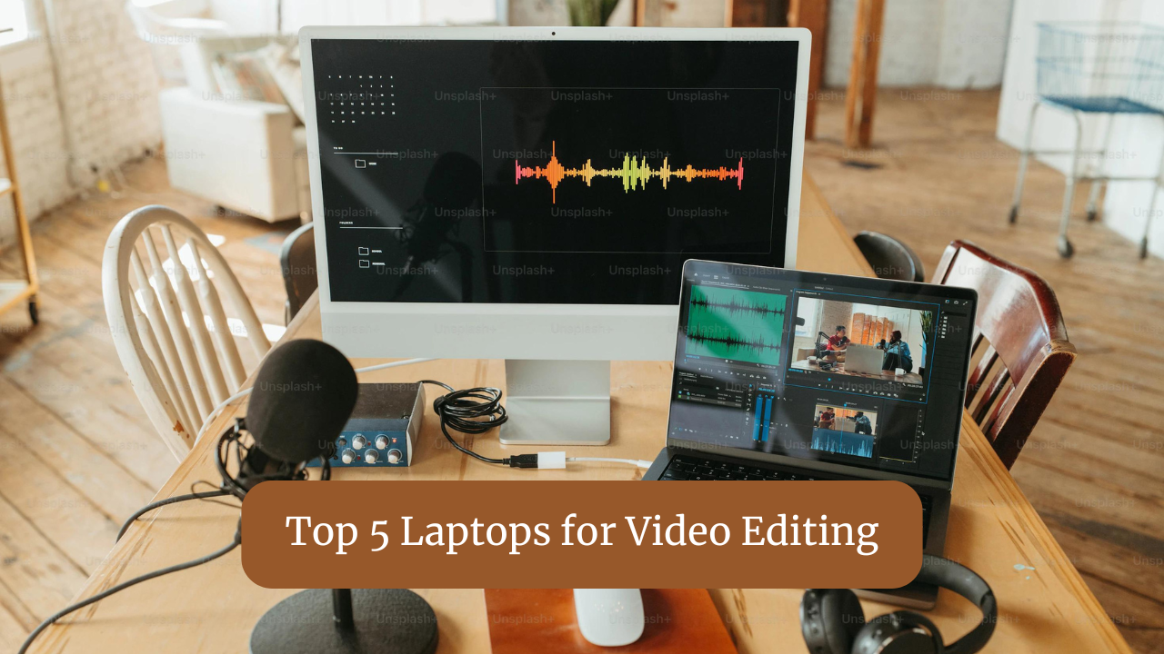  The Top 5 Laptops for Video Editing in 2024 